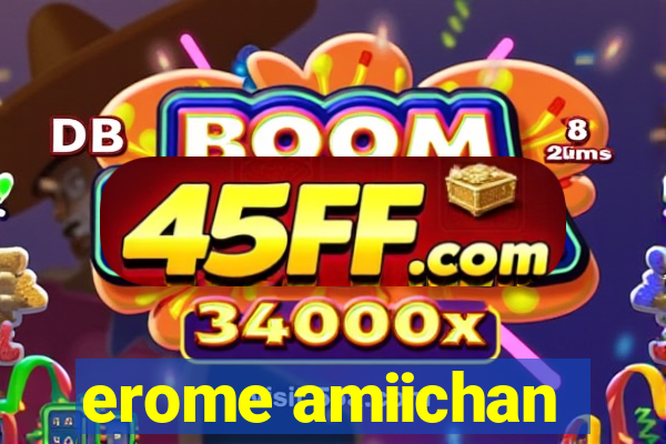 erome amiichan